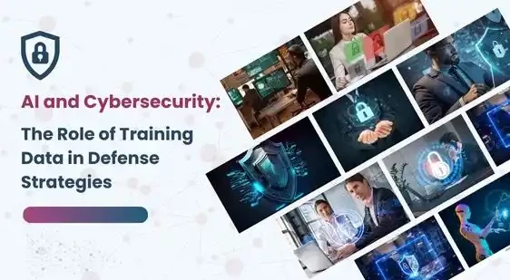 AI and Cybersecurity: Harnessing The Power Of Training Data In Defense Strategies