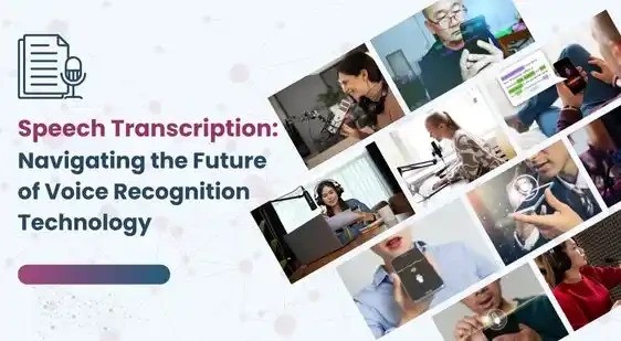 Speech Transcription: Navigating the Future of Voice Recognition Technology